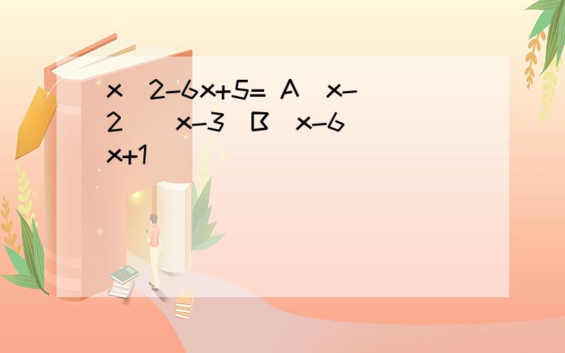 x^2-6x+5= A(x-2)(x-3)B(x-6)(x+1)