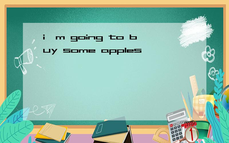 i,m going to buy some apples