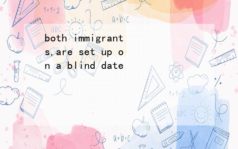 both immigrants,are set up on a blind date