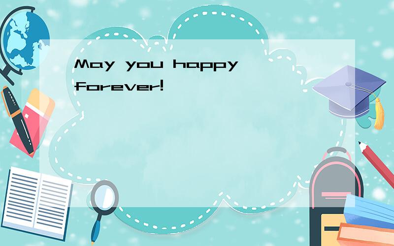May you happy forever!