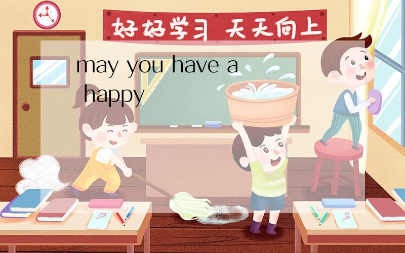 may you have a happy
