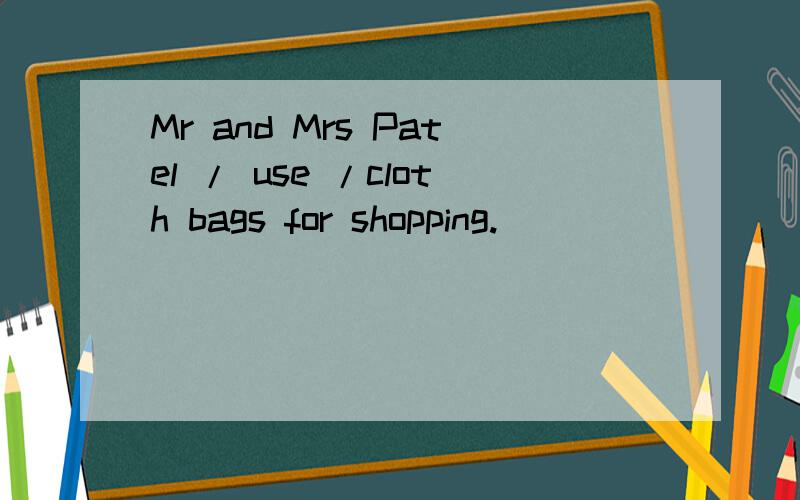 Mr and Mrs Patel / use /cloth bags for shopping.