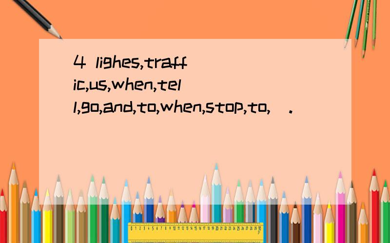 4 lighes,traffic,us,when,tell,go,and,to,when,stop,to,(.)