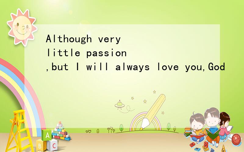 Although very little passion,but I will always love you,God