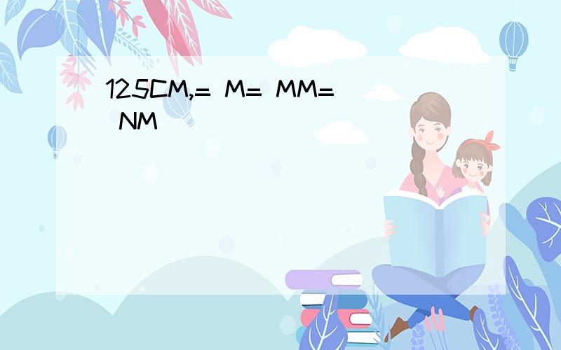 125CM,= M= MM= NM