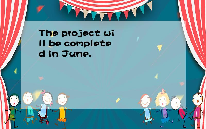 The project will be completed in June.