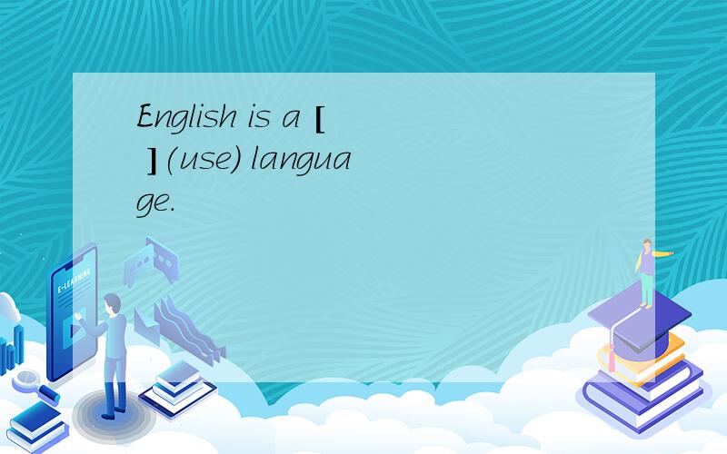 English is a [ ](use) language.