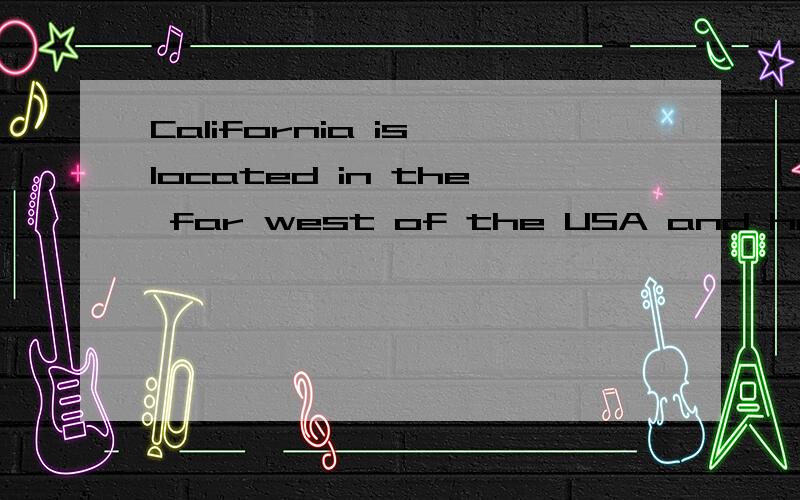 California is located in the far west of the USA and has a l