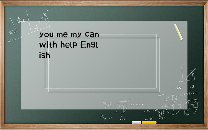 you me my can with help English