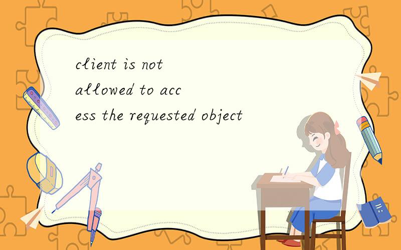 client is not allowed to access the requested object