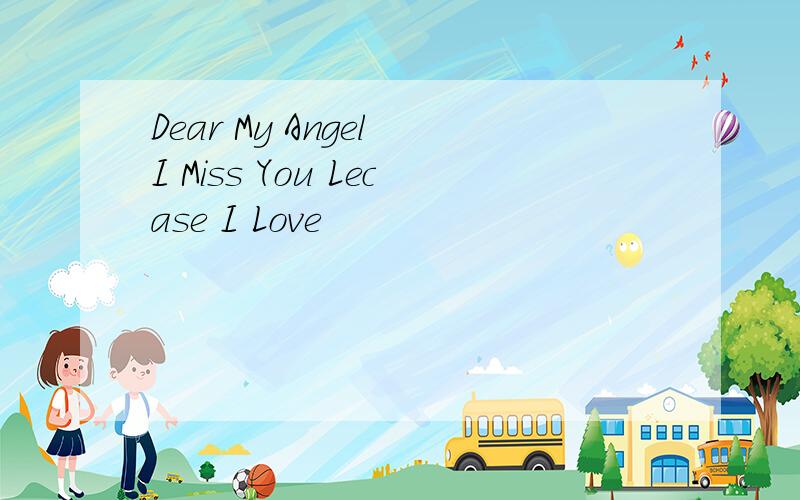Dear My Angel I Miss You Lecase I Love