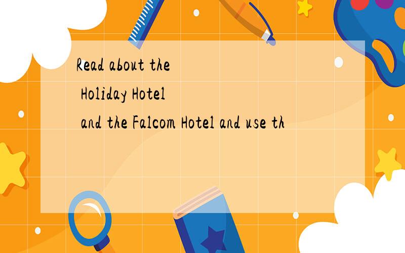 Read about the Holiday Hotel and the Falcom Hotel and use th