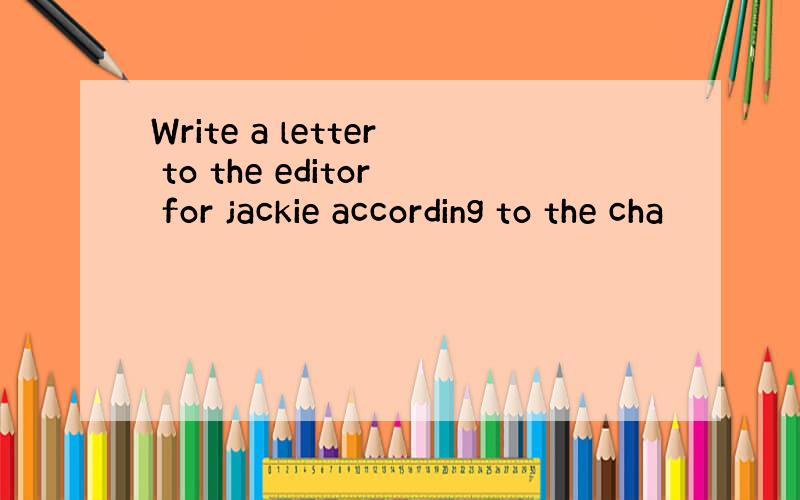 Write a letter to the editor for jackie according to the cha