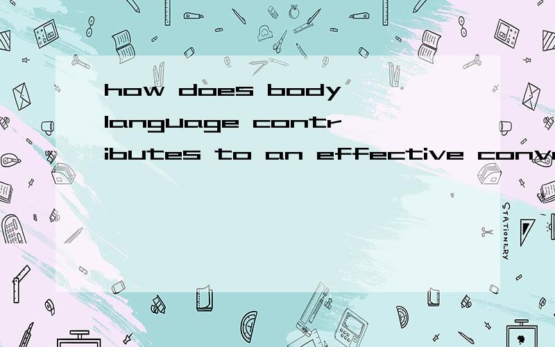 how does body language contributes to an effective conversat