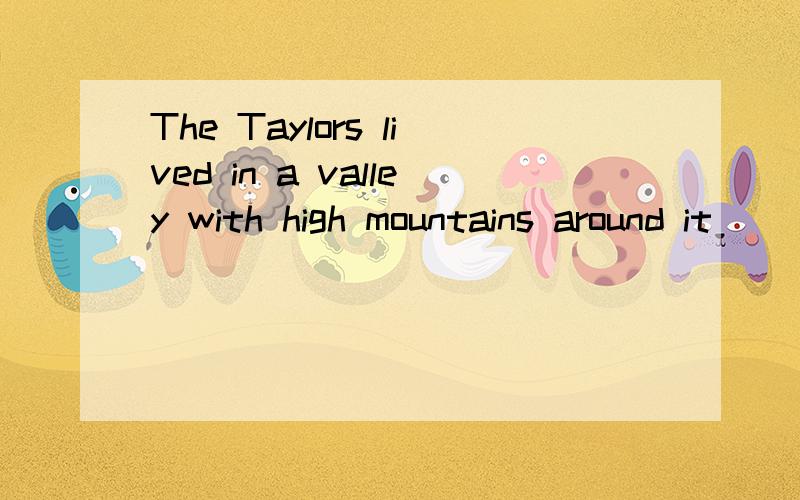 The Taylors lived in a valley with high mountains around it