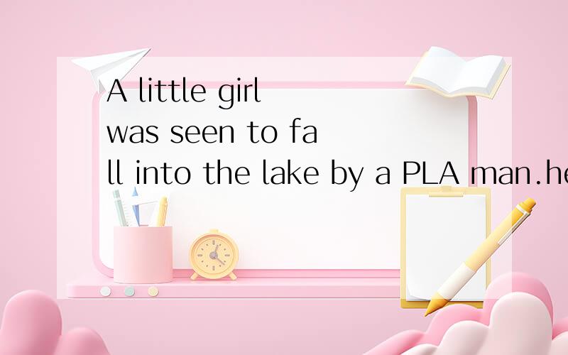 A little girl was seen to fall into the lake by a PLA man.he