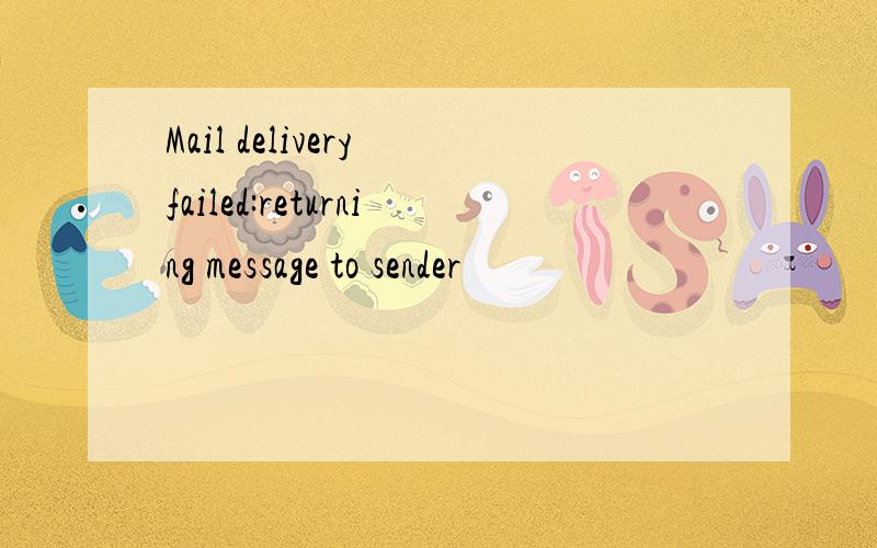Mail delivery failed:returning message to sender