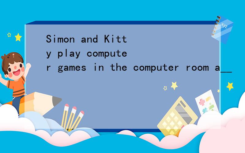 Simon and Kitty play computer games in the computer room a__