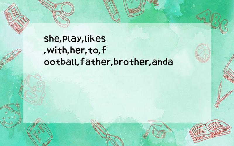 she,play,likes,with,her,to,football,father,brother,anda