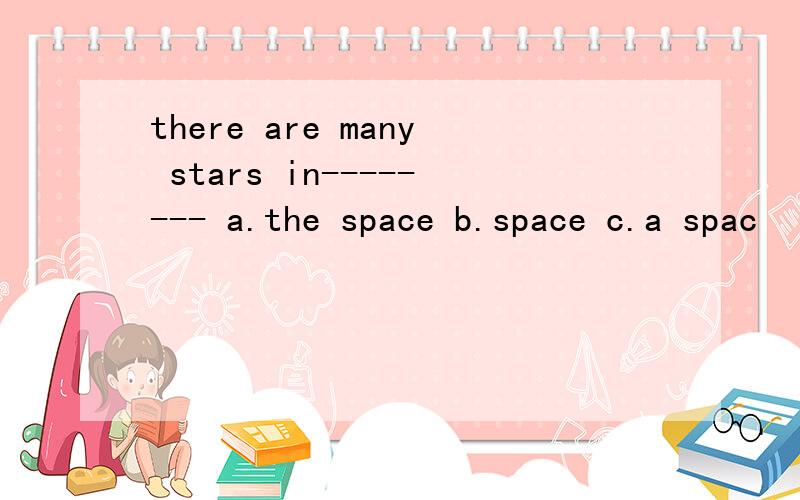 there are many stars in-------- a.the space b.space c.a spac